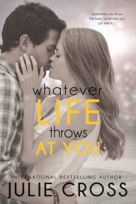 Title: Whatever Life Throws at You, Author: Julie Cross