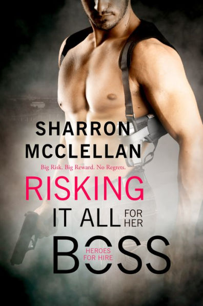 Risking It All for Her Boss: A Heroes for Hire novel