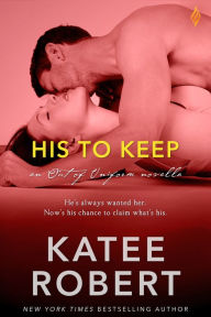 Title: His to Keep, Author: Katee Robert