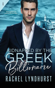 Title: Kidnapped by the Greek Billionaire, Author: Rachel Lyndhurst