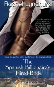 Title: The Spanish Billionaire's Hired Bride, Author: Rachel Lyndhurst