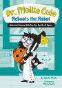 Dr. Mollie Cule Reboots the Robot: Awesome Science Activities You Can Do At Home