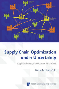Title: Supply Chain Optimization under Uncertainty, Author: Barrie Michael Cole