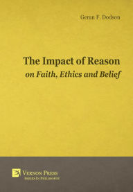 Title: The Impact Of Reason On Faith, Ethics And Belief, Author: Geran F. Dodson