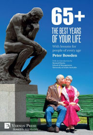 Title: 65+. The Best Years of Your Life: With lessons for people of every age, Author: Peter Bowden