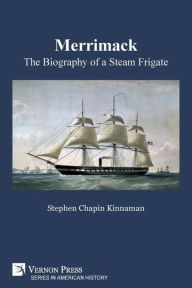 Title: Merrimack, The Biography of a Steam Frigate (B&W), Author: Stephen Chapin Kinnaman
