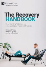 Title: The Recovery Handbook: Understanding Addictions and Evidenced-Based Treatment Practices, Author: Nicholas D Young