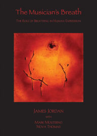 Title: The Musician's Breath: The Role of Breathing in Human Expression, Author: James Jordan