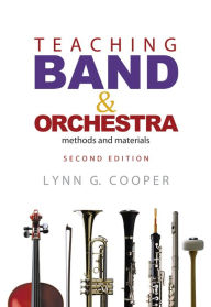 Title: Teaching Band and Orchestra: Methods and Materials / Edition 2, Author: Lynn G. Cooper