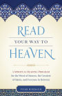 How to Read Your Way to Heaven: A Spiritual Reading Program for the Worst of Sinners, the Greatest of Saints, and Everyone in Between