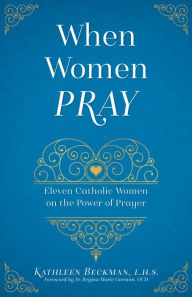Title: When Women Pray: Eleven Catholic Women on the Power of Prayer, Author: Kathleen Beckman