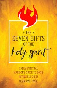 Title: The Seven Gifts of the Holy Spirit: Every Spiritual Warrior's Guide to God's Invincible Gifts, Author: Kevin Vost