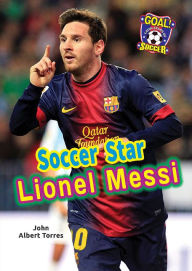 Title: Soccer Star Lionel Messi, Author: John A. Torres