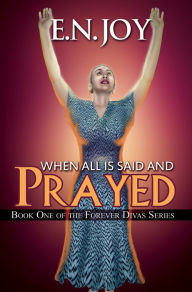 Title: When All Is Said and Prayed (Forever Divas Series #1), Author: E. N. Joy