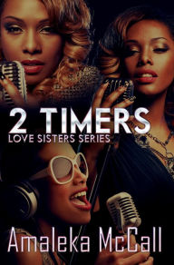 Title: 2 Timers: Love Sisters Series, Author: Amaleka McCall