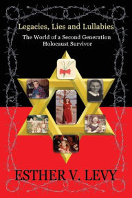 Legacies, Lies and Lullabies: The World of a Second Generation Holocaust Survivor