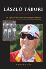 LÁSZLÓ TÁBORI, A Biography: The Legendary Story of the Great Hungarian Runner