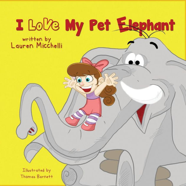 I Love My Pet Elephant by Lauren Micchelli, Paperback Barnes & Noble®