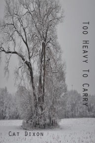 Title: Too Heavy to Carry, Author: Cat Dixon