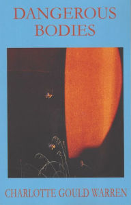 Title: Dangerous Bodies, Author: Charlotte Gould Warren