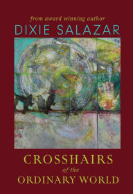 Title: Crosshairs of the Ordinary World, Author: Dixie Salazar