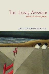 Title: The Long Answer New & Selected Poems, Author: David Keplinger