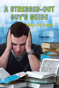 A Stressed-Out Guy's Guide: How to Deal