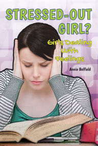 Stressed-Out Girl?: Girls Dealing with Feelings