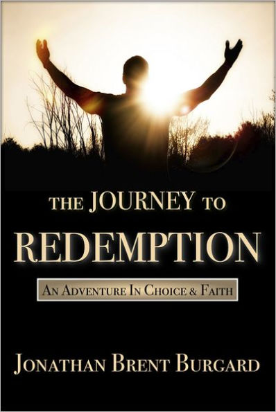 The Journey To Redemption: An Adventure In Choice & Faith