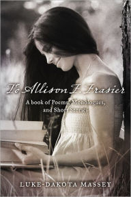To Allison F. Frasier: A Book of Poems, Monologues, and Short Stories