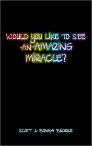 Title: Would You Like To See An Amazing Miracle?, Author: Scott Brooks