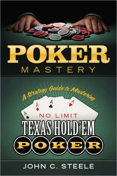 Poker Mastery: A Strategy Guide to Mastering No Limit Texas Hold'Em Poker