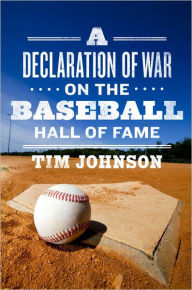 Title: A Declaration of WAR on the Baseball Hall of Fame, Author: Tim Johnson