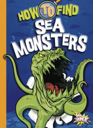 Title: How to Find Sea Monsters, Author: Thomas Kingsley Troupe