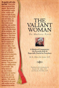 Title: The Valiant Woman: A Medieval Commentary on Proverbs 31:10-31, Author: Benedict M Ashley