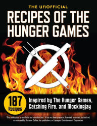 Title: Unofficial Recipes of The Hunger Games: 187 Recipes Inspired by The Hunger Games, Catching Fire, and Mockingjay, Author: Rockridge Press