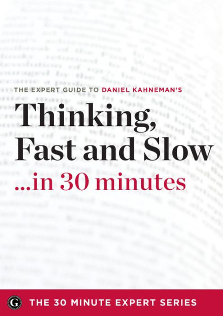 Thinking, Fast and Slow in 30 Minutes: The Expert Guide to Daniel  Kahneman's Critically Acclaimed Book by Garamond Press, eBook