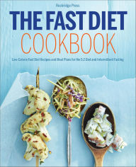Title: The Fast Diet Cookbook: Low-Calorie Fast Diet Recipes and Meal Plans for the 5:2 Diet and Intermittent Fasting, Author: Rockridge Press