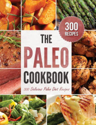 Paleo Cookbook: 300 Delicious Paleo Diet Recipes