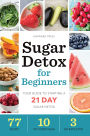 Sugar Detox for Beginners: Your Guide to Starting a 21-Day Sugar Detox