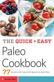 Quick & Easy Paleo Cookbook: 77 Paleo Diet Recipes Made in Minutes