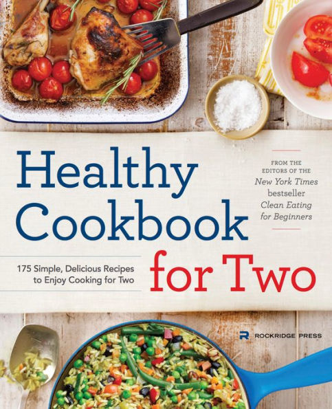 Healthy Cookbook for Two: 175 Simple, Delicious Recipes to Enjoy Cooking for Two