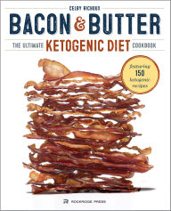 Title: Bacon & Butter: The Ultimate Ketogenic Diet Cookbook, Author: Celby Richoux