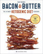 Bacon & Butter: The Ultimate Ketogenic Diet Cookbook