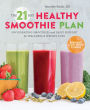 The 21-Day Healthy Smoothie Plan: Invigorating Smoothies & Daily Support for Wellness & Weight Loss