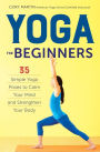 Yoga for Beginners: Simple Yoga Poses to Calm Your Mind and Strengthen Your Body