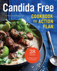 Title: The Candida Free Cookbook and Action Plan: 28 Days to Fight Yeast and Candida, Author: Sondi Bruner