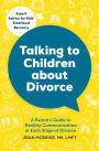 Talking to Children About Divorce: A Parent's Guide to Healthy Communication at Each Stage of Divorce