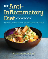 Title: The Anti Inflammatory Diet Cookbook: No Hassle 30-Minute Recipes to Reduce Inflammation, Author: Madeline Given