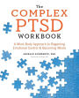The Complex PTSD Workbook: A Mind-Body Approach to Regaining Emotional Control and Becoming Whole